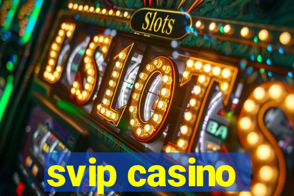 svip casino